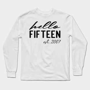 hello fifteen est 2007 15th birthday girl Long Sleeve T-Shirt